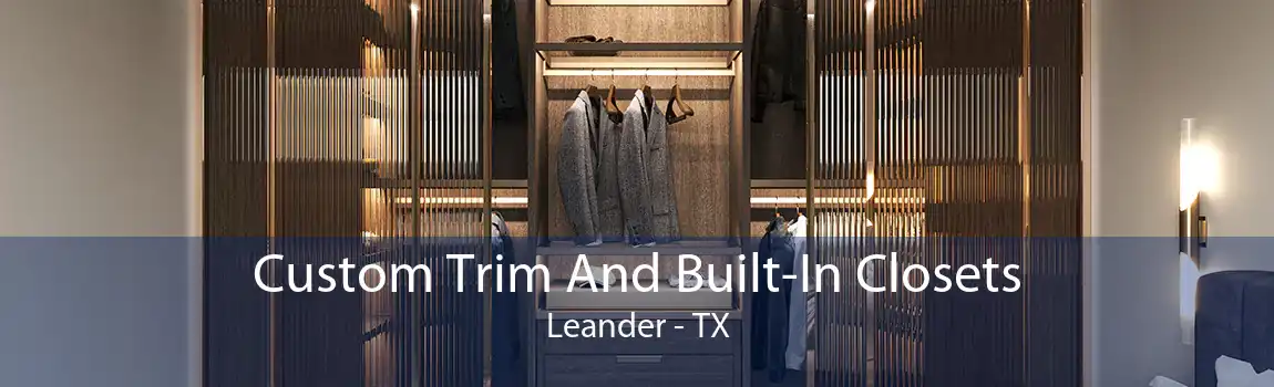 Custom Trim And Built-In Closets Leander - TX