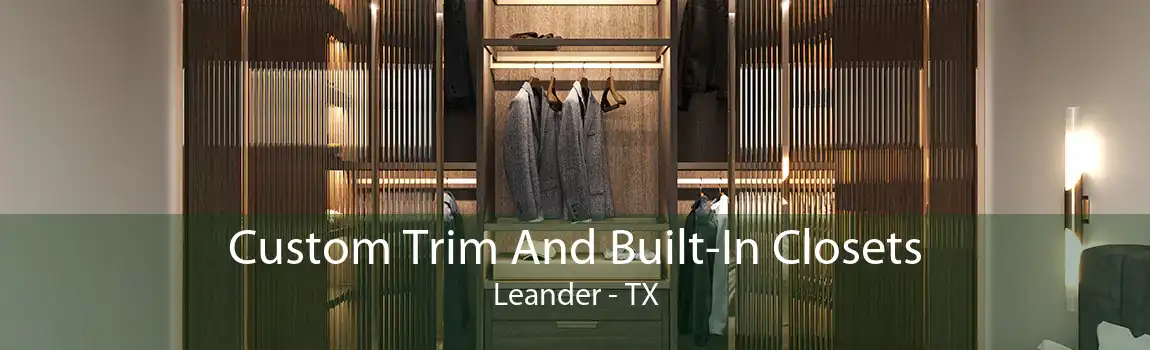 Custom Trim And Built-In Closets Leander - TX