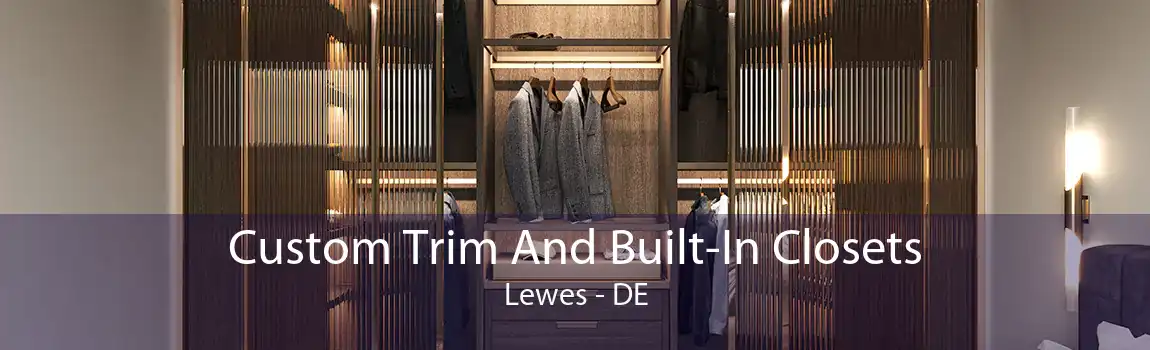 Custom Trim And Built-In Closets Lewes - DE