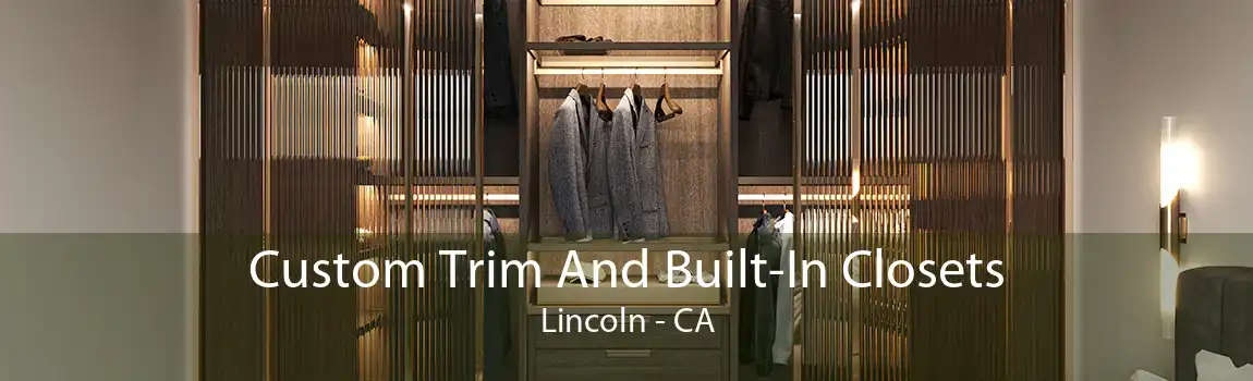 Custom Trim And Built-In Closets Lincoln - CA