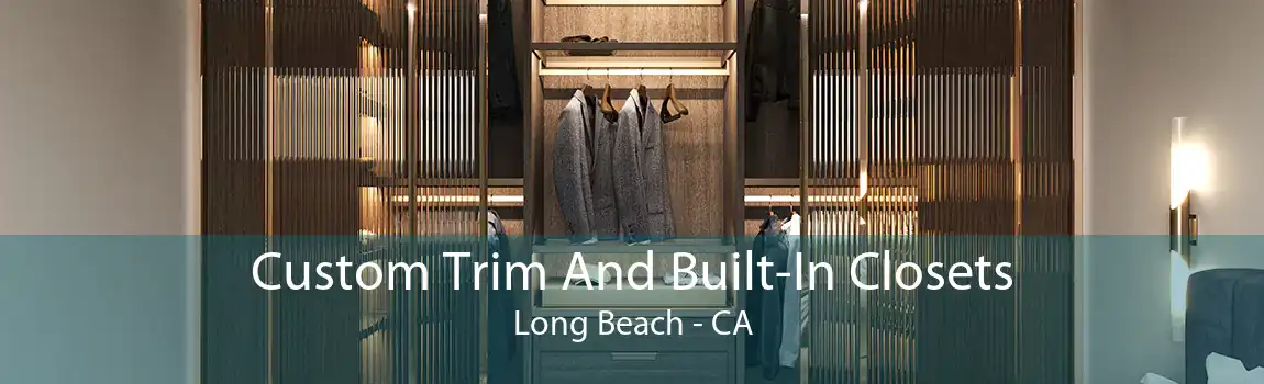 Custom Trim And Built-In Closets Long Beach - CA