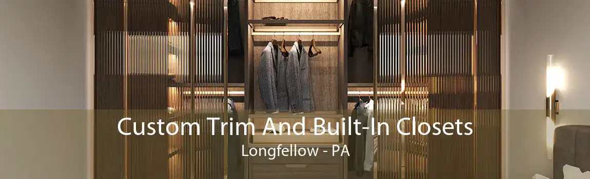 Custom Trim And Built-In Closets Longfellow - PA