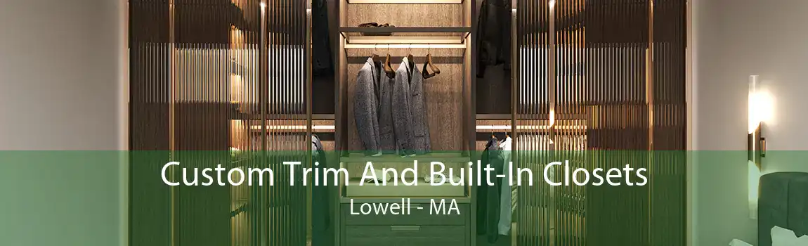 Custom Trim And Built-In Closets Lowell - MA