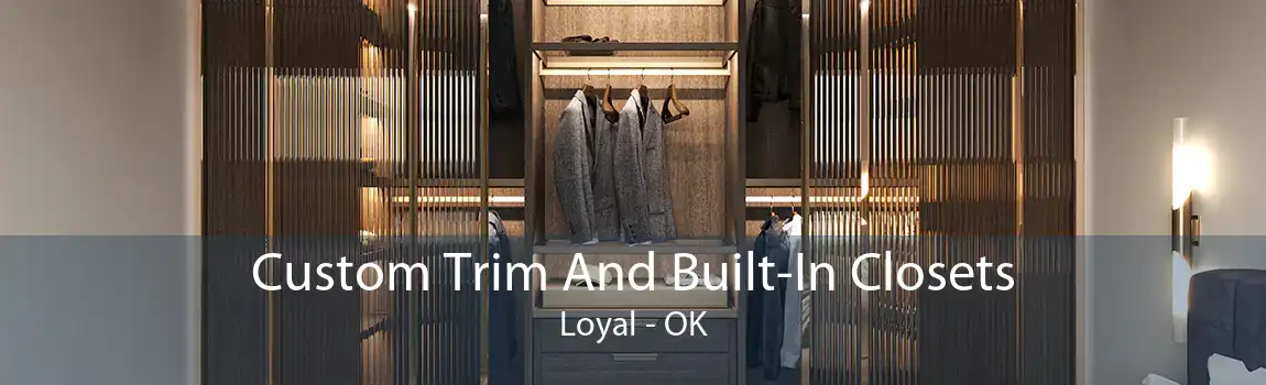 Custom Trim And Built-In Closets Loyal - OK