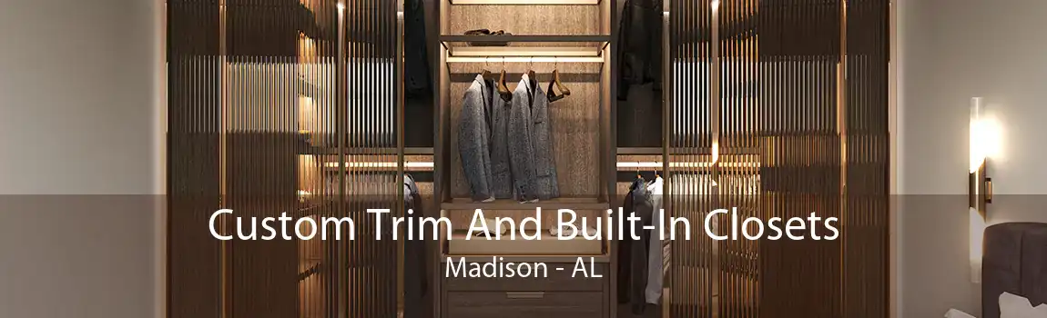 Custom Trim And Built-In Closets Madison - AL