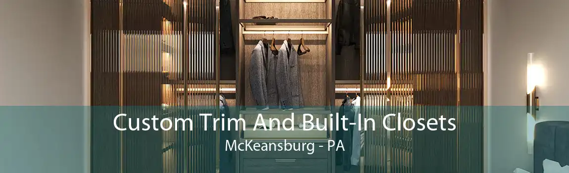 Custom Trim And Built-In Closets McKeansburg - PA