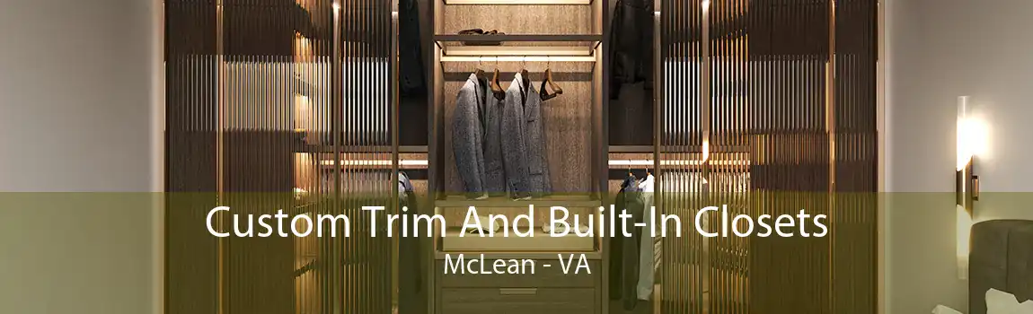 Custom Trim And Built-In Closets McLean - VA