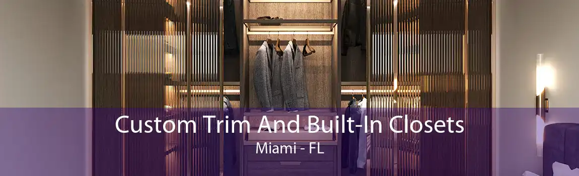 Custom Trim And Built-In Closets Miami - FL