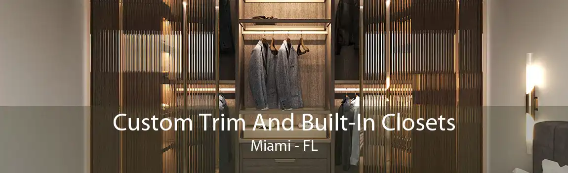 Custom Trim And Built-In Closets Miami - FL