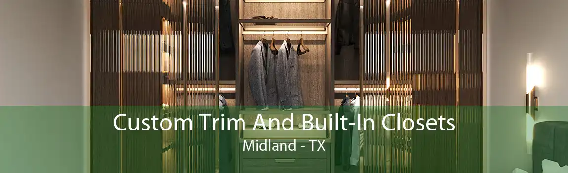 Custom Trim And Built-In Closets Midland - TX