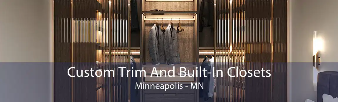 Custom Trim And Built-In Closets Minneapolis - MN