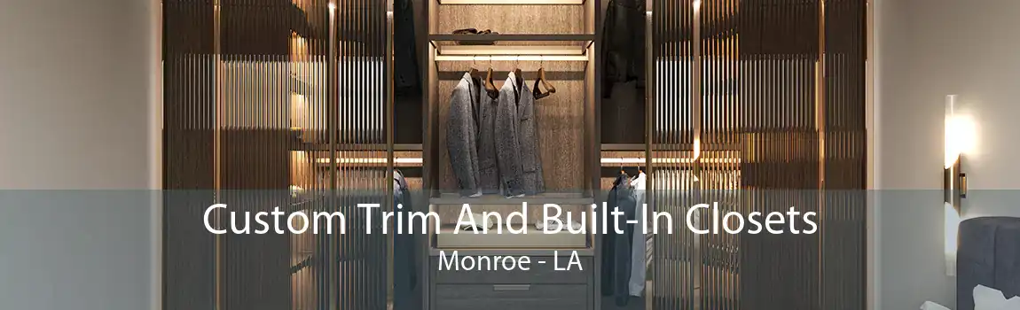Custom Trim And Built-In Closets Monroe - LA