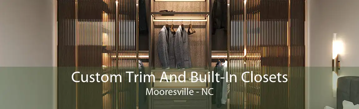 Custom Trim And Built-In Closets Mooresville - NC