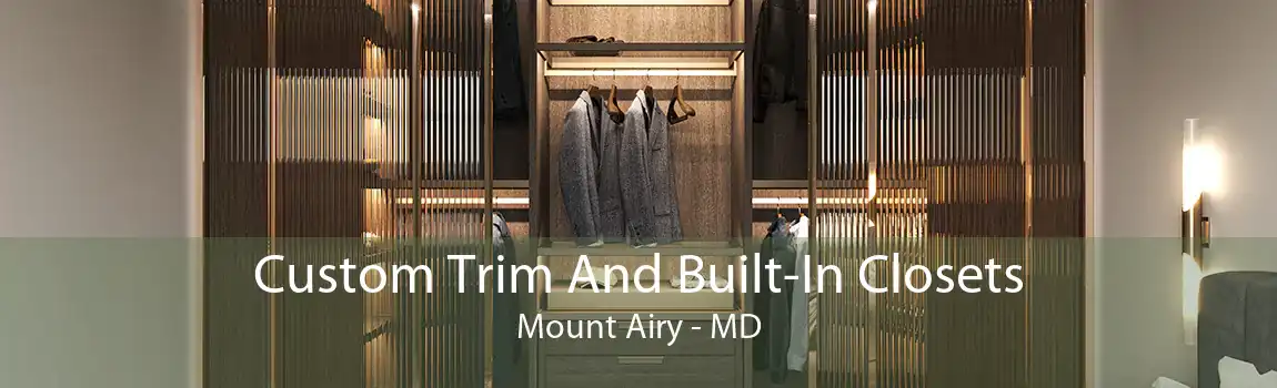 Custom Trim And Built-In Closets Mount Airy - MD