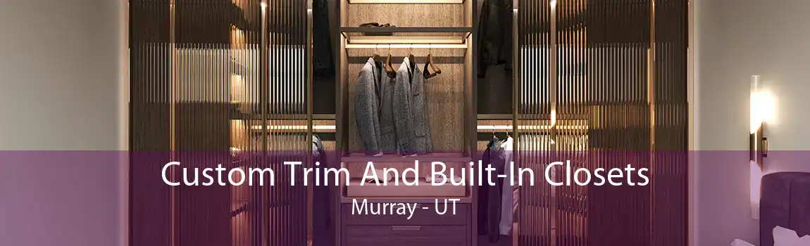 Custom Trim And Built-In Closets Murray - UT