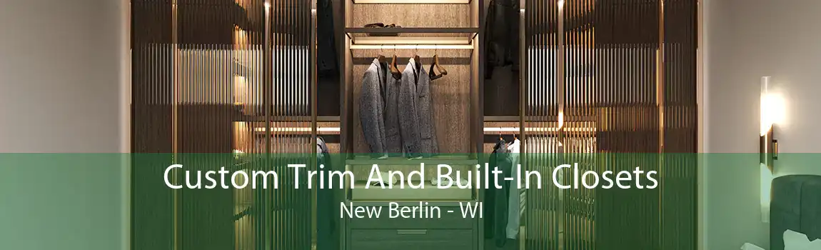 Custom Trim And Built-In Closets New Berlin - WI