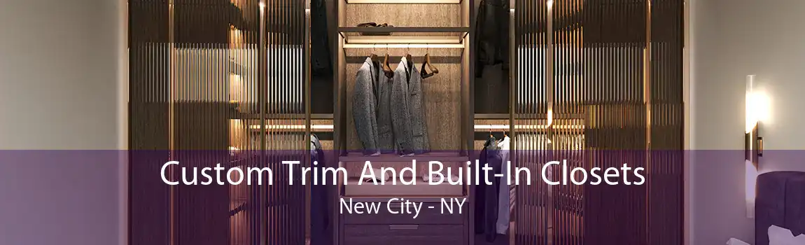 Custom Trim And Built-In Closets New City - NY