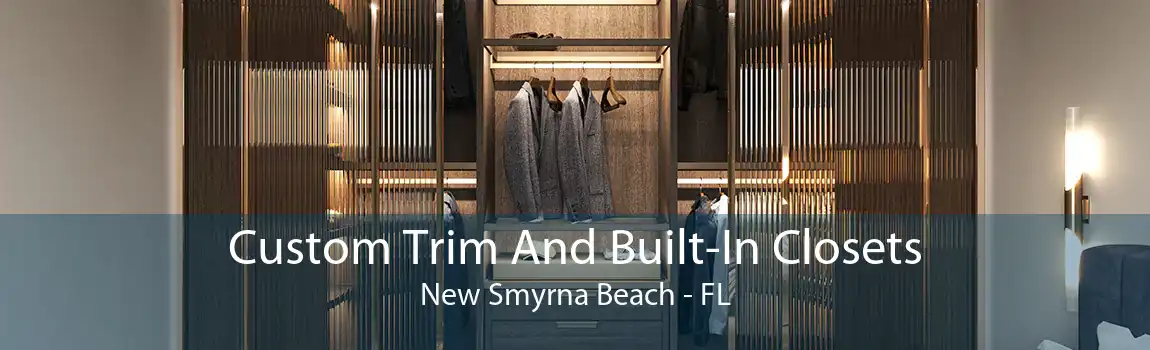 Custom Trim And Built-In Closets New Smyrna Beach - FL
