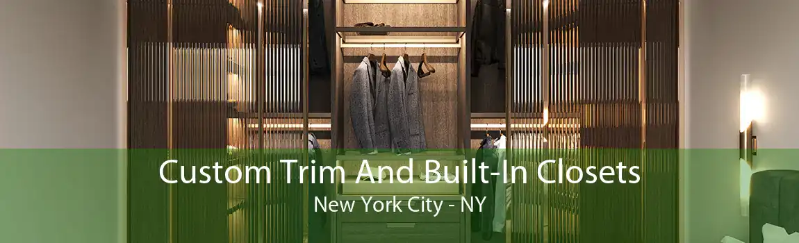 Custom Trim And Built-In Closets New York City - NY