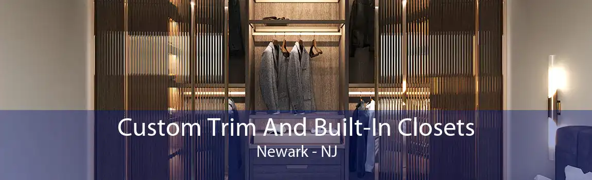 Custom Trim And Built-In Closets Newark - NJ