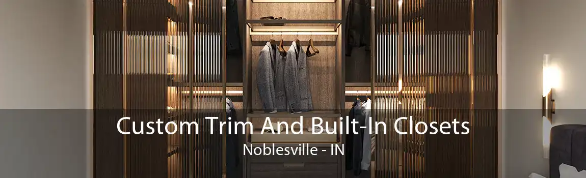 Custom Trim And Built-In Closets Noblesville - IN