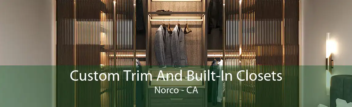 Custom Trim And Built-In Closets Norco - CA