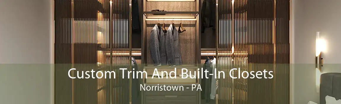 Custom Trim And Built-In Closets Norristown - PA