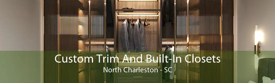Custom Trim And Built-In Closets North Charleston - SC