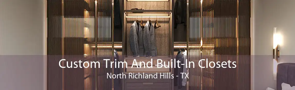 Custom Trim And Built-In Closets North Richland Hills - TX