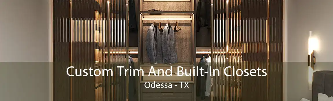 Custom Trim And Built-In Closets Odessa - TX