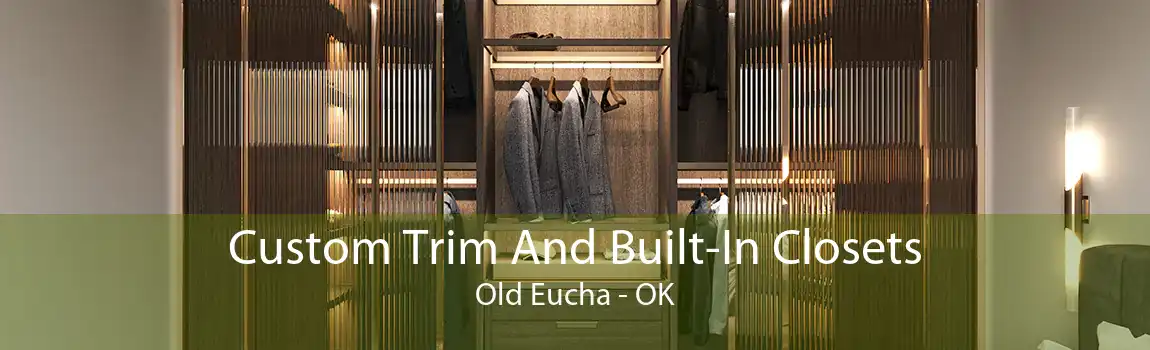 Custom Trim And Built-In Closets Old Eucha - OK