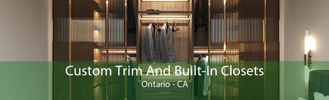 Custom Trim And Built-In Closets Ontario - CA