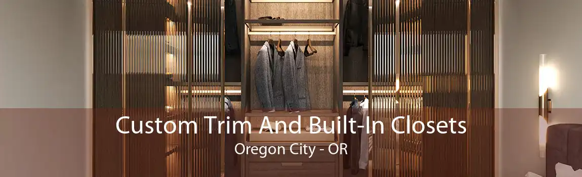 Custom Trim And Built-In Closets Oregon City - OR