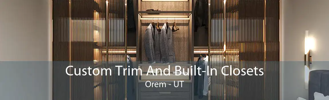 Custom Trim And Built-In Closets Orem - UT