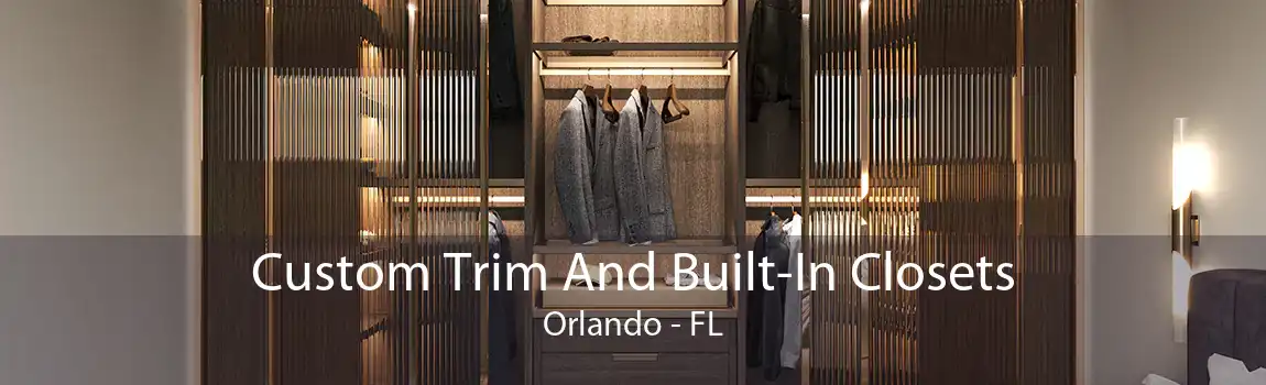 Custom Trim And Built-In Closets Orlando - FL
