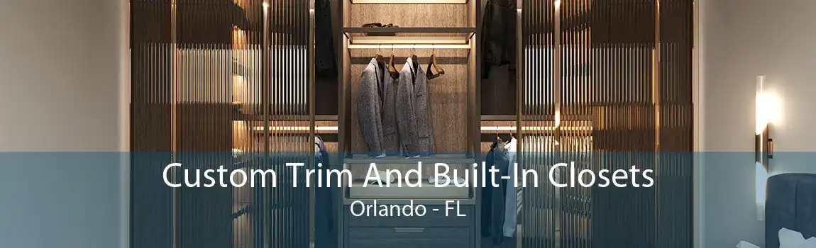 Custom Trim And Built-In Closets Orlando - FL