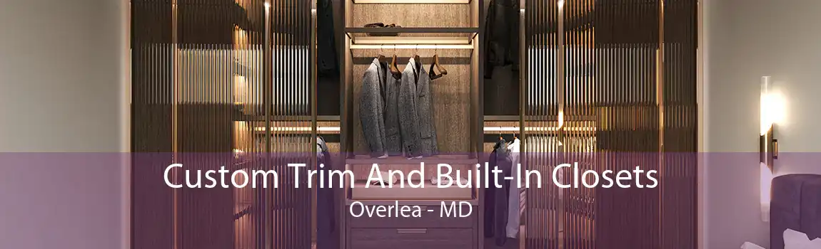 Custom Trim And Built-In Closets Overlea - MD