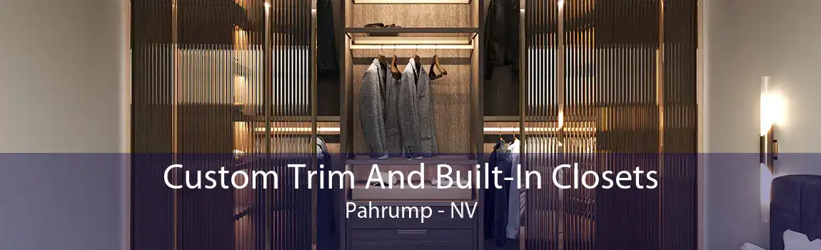 Custom Trim And Built-In Closets Pahrump - NV