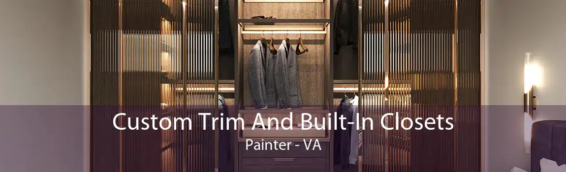  Custom Trim And Built-In Closets Painter - VA