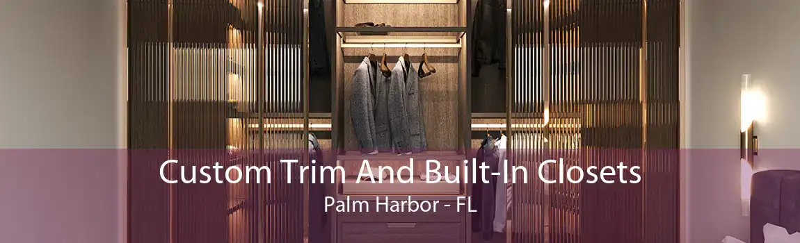 Custom Trim And Built-In Closets Palm Harbor - FL
