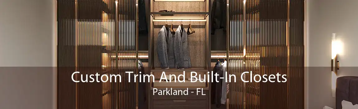 Custom Trim And Built-In Closets Parkland - FL