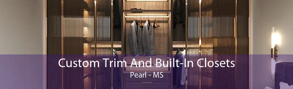 Custom Trim And Built-In Closets Pearl - MS