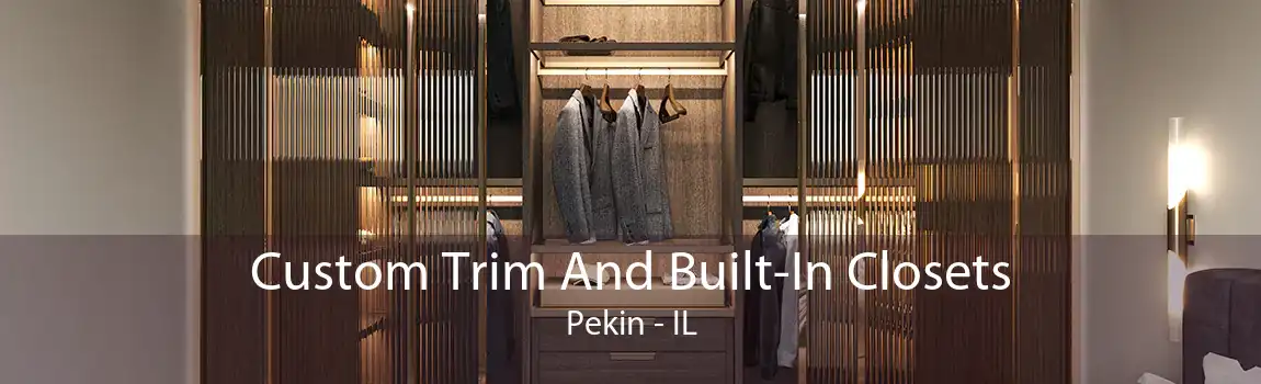 Custom Trim And Built-In Closets Pekin - IL