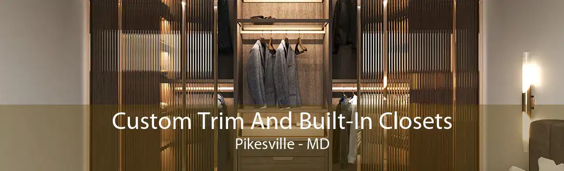 Custom Trim And Built-In Closets Pikesville - MD