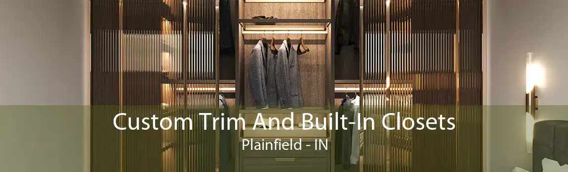 Custom Trim And Built-In Closets Plainfield - IN