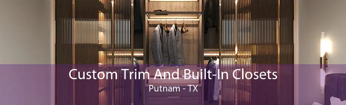 Custom Trim And Built-In Closets Putnam - TX