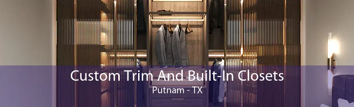 Custom Trim And Built-In Closets Putnam - TX