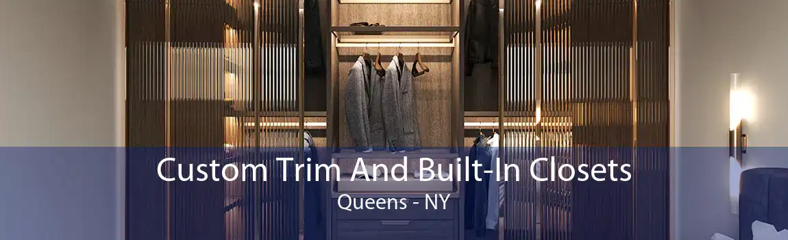 Custom Trim And Built-In Closets Queens - NY