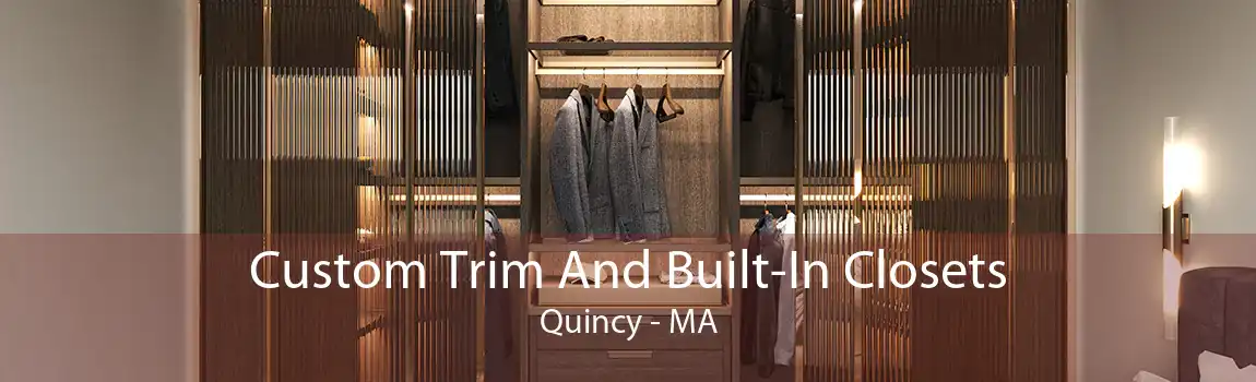 Custom Trim And Built-In Closets Quincy - MA