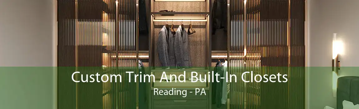  Custom Trim And Built-In Closets Reading - PA